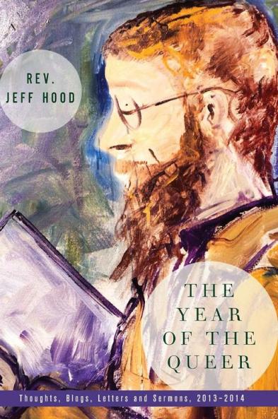 The Year of the Queer: Thoughts Blogs Letters and Sermons 2013-2014