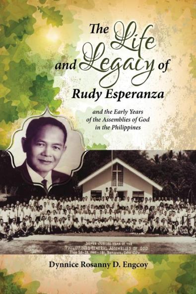 Pentecostal Pioneer: The Life and Legacy of Rudy Esperanza in the Early Years of the Assemblies of God in the Philippines