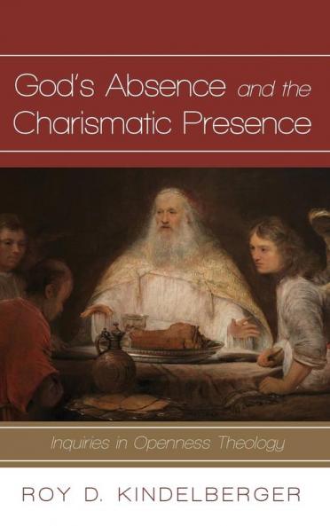 God's Absence and the Charismatic Presence: Inquiries in Openness Theology