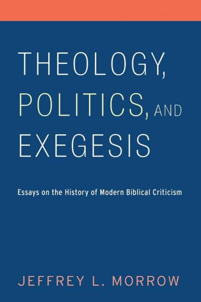 Theology Politics and Exegesis: Essays on the History of Modern Biblical Criticism