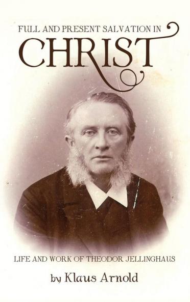 Full and Present Salvation in Christ: Life and Work of Theodor Jellinghaus