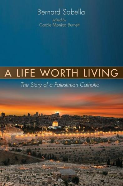 A Life Worth Living: The Story of a Palestinian Catholic
