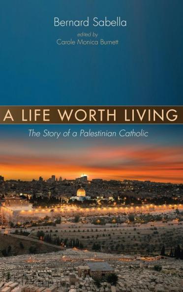 A Life Worth Living: The Story of a Palestinian Catholic