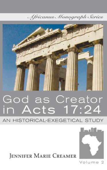 God as Creator in Acts 17: 24 (Africanus Monograph)