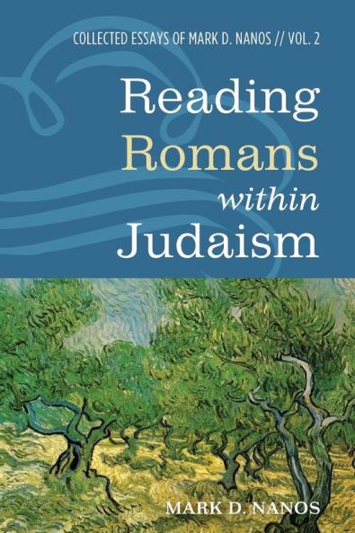 Reading Romans within Judaism: Collected Essays of Mark D. Nanos Vol. 2