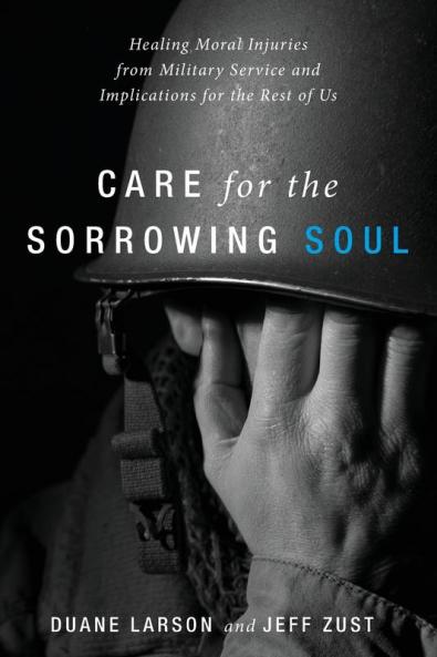 Care for the Sorrowing Soul: Healing Moral Injuries from Military Service and Implications for the Rest of Us