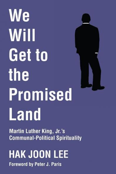 We Will Get to the Promised Land: Martin Luther King Jr.'s Communal-Political Spirituality