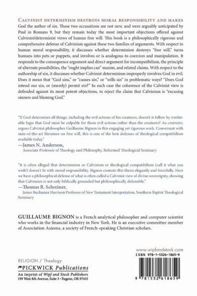 Excusing Sinners and Blaming God: A Calvinist Assessment of Determinism Moral Responsibility and Divine Involvement in Evil: 230 (Princeton Theological Monograph)