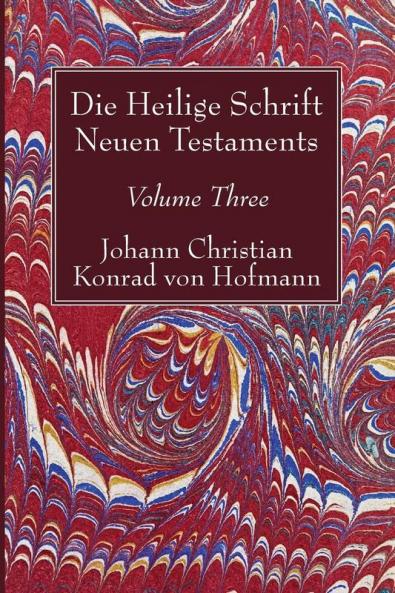 Die Heilige Schrift Neuen Testaments Volume Three: Zweiten Theils Dritte Abtheilung.
