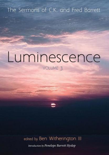 Luminescence Volume 3: The Sermons of C. K. and Fred Barrett