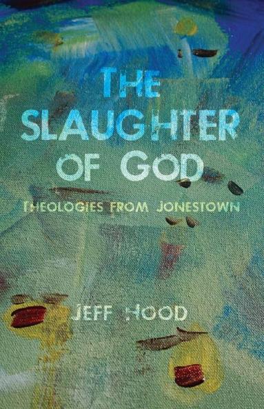The Slaughter of God: Theologies from Jonestown