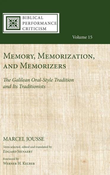 Memory Memorization and Memorizers: The Galilean Oral-Style Tradition and Its Traditionists: 15 (Biblical Performance Criticism)