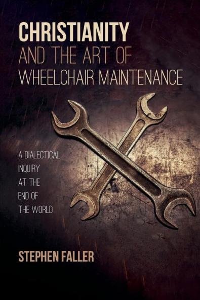 Christianity and the Art of Wheelchair Maintenance: A Dialectical Inquiry at the End of the World