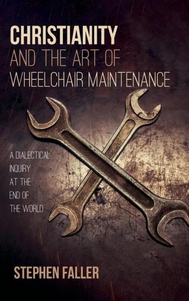 Christianity and the Art of Wheelchair Maintenance: A Dialectical Inquiry at the End of the World