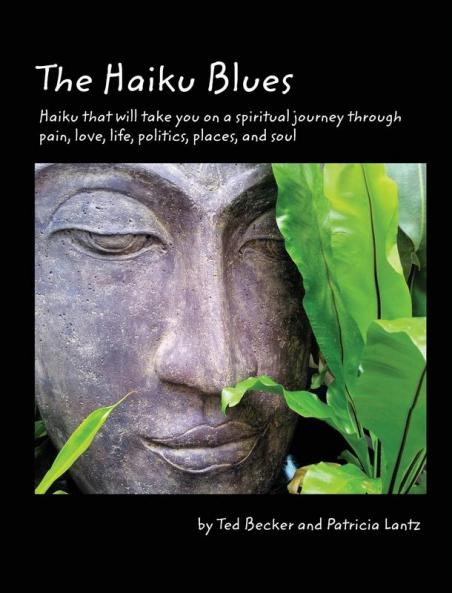 The Haiku Blues: Haiku That Will Take You on a Spiritual Journey Through Pain Love Life Politics Places and Soul