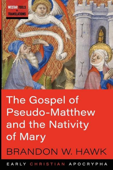The Gospel of Pseudo-Matthew and the Nativity of Mary (Westar Tools and Translations)