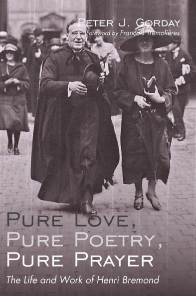 Pure Love Pure Poetry Pure Prayer: The Life and Work of Henri Bremond