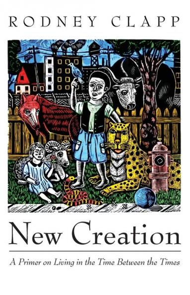 New Creation: A Primer on Living in the Time Between the Times
