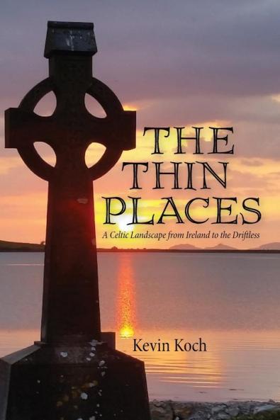 The Thin Places: A Celtic Landscape from Ireland to the Driftless