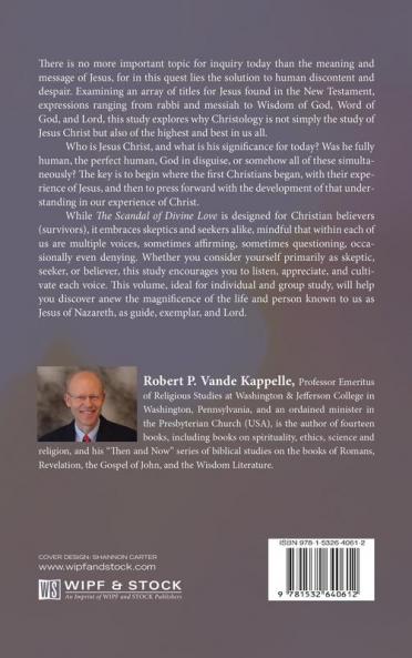 The Scandal of Divine Love: A Study on Biblical Christology for Skeptics Seekers and Survivors