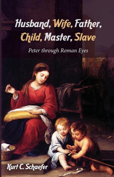 Husband Wife Father Child Master Slave: Peter Through Roman Eyes