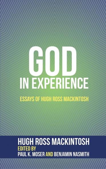 God in Experience: Essays of Hugh Ross Mackintosh