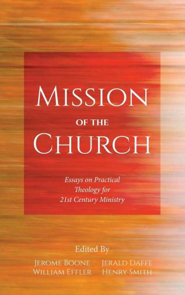 Mission of the Church: Essays on Practical Theology for 21st Century Ministry