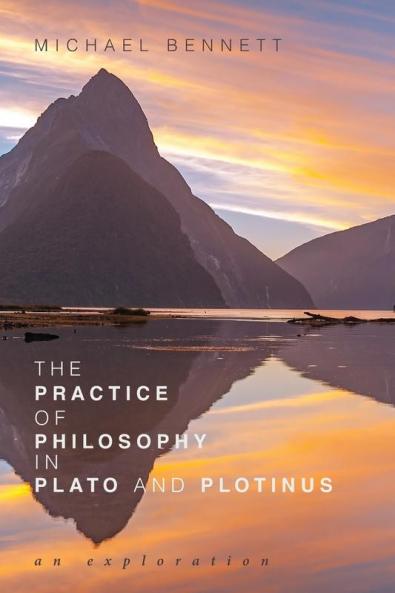 The Practice of Philosophy in Plato and Plotinus: An Exploration