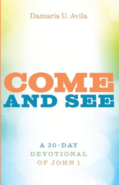 Come and See: A 30-Day Devotional of John 1