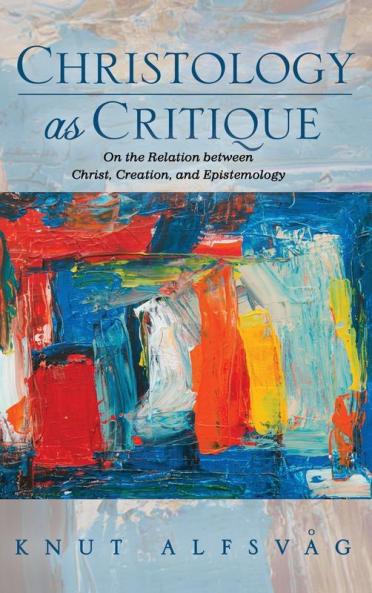 Christology as Critique: On the Relation Between Christ Creation and Epistemology