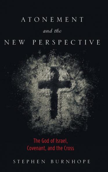 Atonement and the New Perspective: The God of Israel Covenant and the Cross