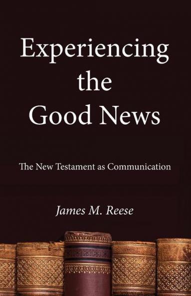 Experiencing the Good News: The New Testament as Communication