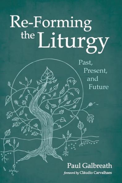 Re-Forming the Liturgy: Past Present and Future