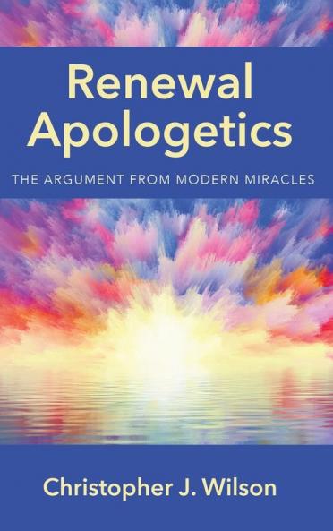 Renewal Apologetics: The Argument from Modern Miracles