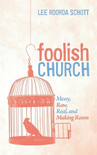 Foolish Church: Messy Raw Real and Making Room