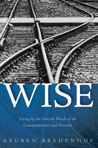 Wise: Living by the Ancient Words of the Commandments and Proverbs