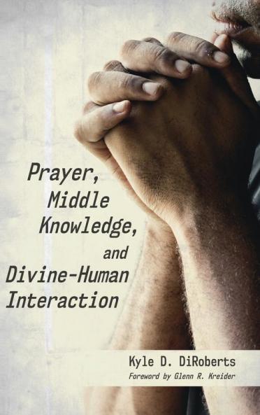 Prayer Middle Knowledge and Divine-Human Interaction