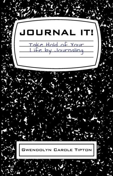 Journal It!: Take Hold of Your Life by Journaling
