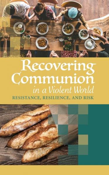 Recovering Communion in a Violent World: Resistance Resilience and Risk