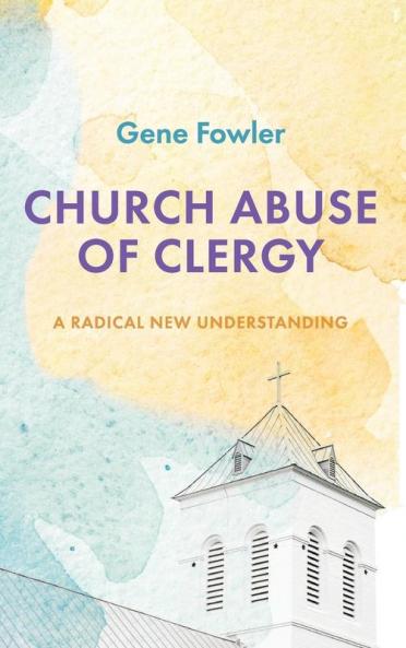 Church Abuse of Clergy: A Radical New Understanding