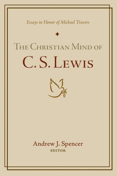 The Christian Mind of C. S. Lewis: Essays in Honor of Michael Travers