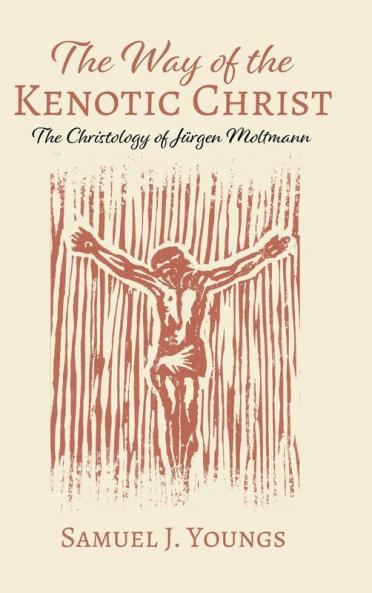 The Way of the Kenotic Christ: The Christology of Jürgen Moltmann