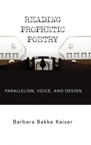 Reading Prophetic Poetry: Parallelism Voice and Design