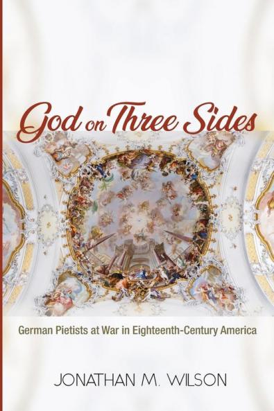 God on Three Sides: German Pietists at War in Eighteenth-Century America