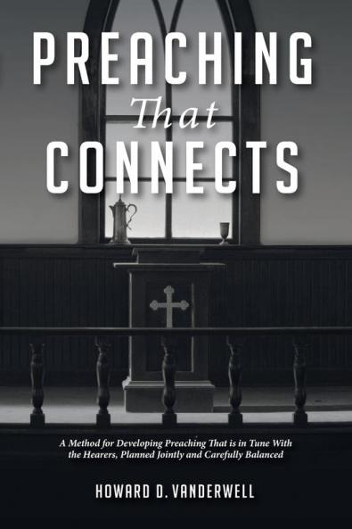 Preaching That Connects: A Method for Developing Preaching That Is in Tune with the Hearers Planned Jointly and Carefully Balanced