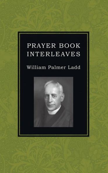 Prayer Book Interleaves: Some Reflections on How the Book of Common Prayer Might Be Made More Influential in Our English-Speaking World