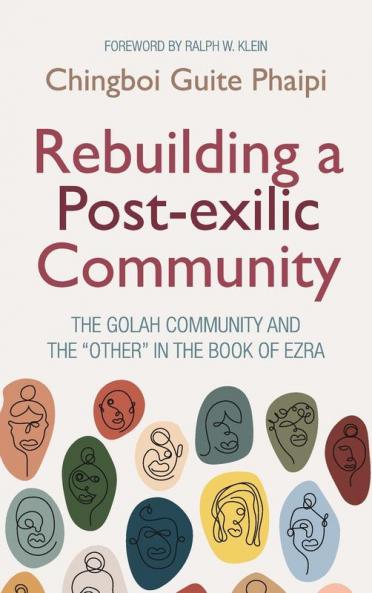 Rebuilding a Post-exilic Community: The Golah Community and the "Other" in the Book of Ezra