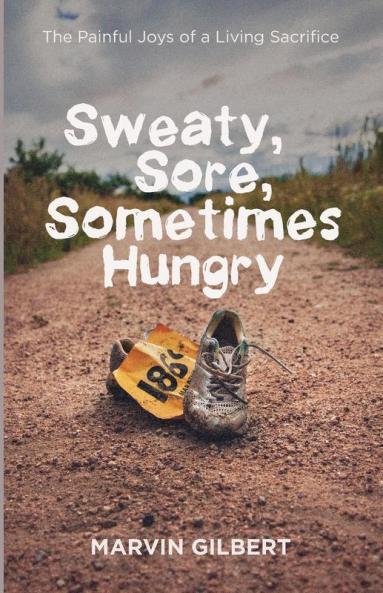 Sweaty Sore Sometimes Hungry: The Painful Joys of a Living Sacrifice