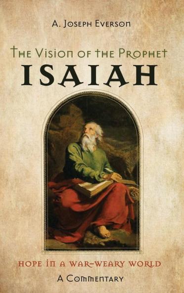 The Vision of the Prophet Isaiah: Hope in a War-Weary World--A Commentary