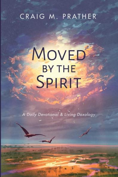 Moved by the Spirit: A Daily Devotional & Living Doxology